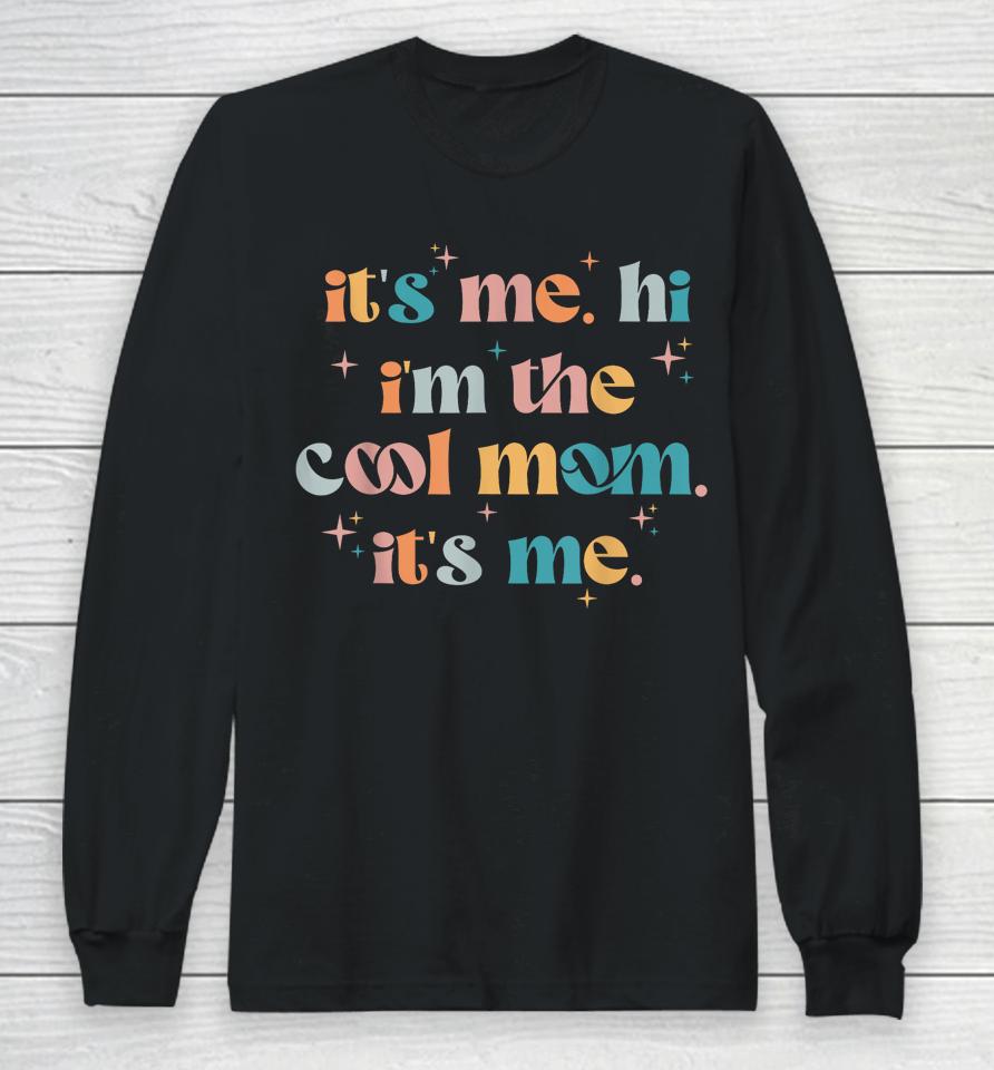 Its Me Hi Im The Cool Mom Its Me Mothers Day Groovy Long Sleeve T-Shirt