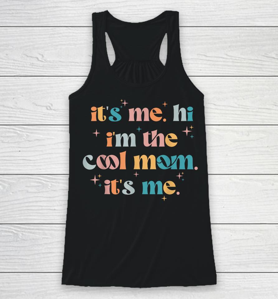 Its Me Hi Im The Cool Mom Its Me Mothers Day Groovy Racerback Tank
