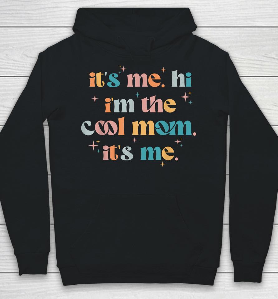 Its Me Hi Im The Cool Mom Its Me Mothers Day Groovy Hoodie
