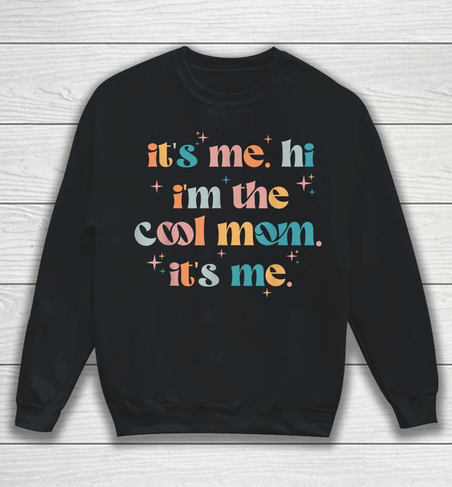 Its Me Hi Im The Cool Mom Its Me Mothers Day Groovy Sweatshirt