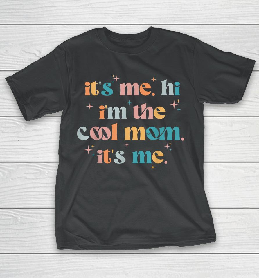 Its Me Hi Im The Cool Mom Its Me Mothers Day Groovy T-Shirt