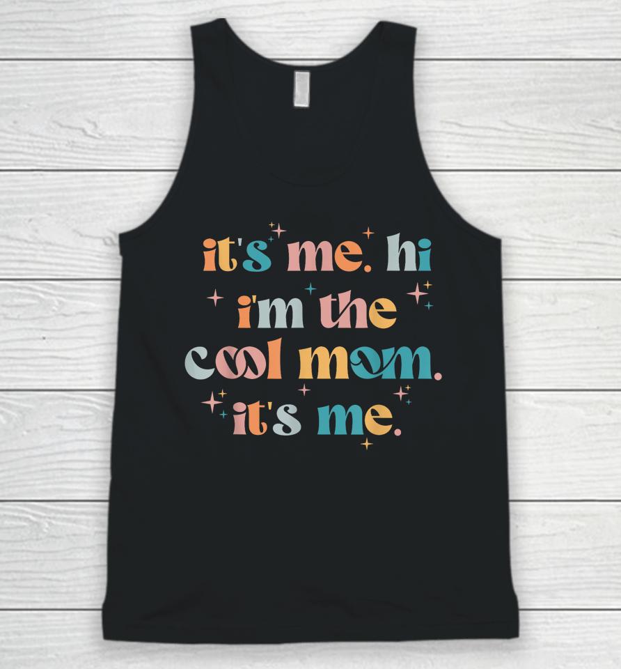 Its Me Hi Im The Cool Mom Its Me Mothers Day Groovy Unisex Tank Top
