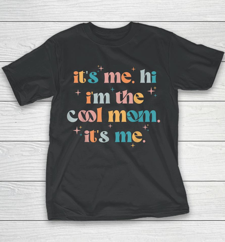 Its Me Hi Im The Cool Mom Its Me Mothers Day Groovy Youth T-Shirt