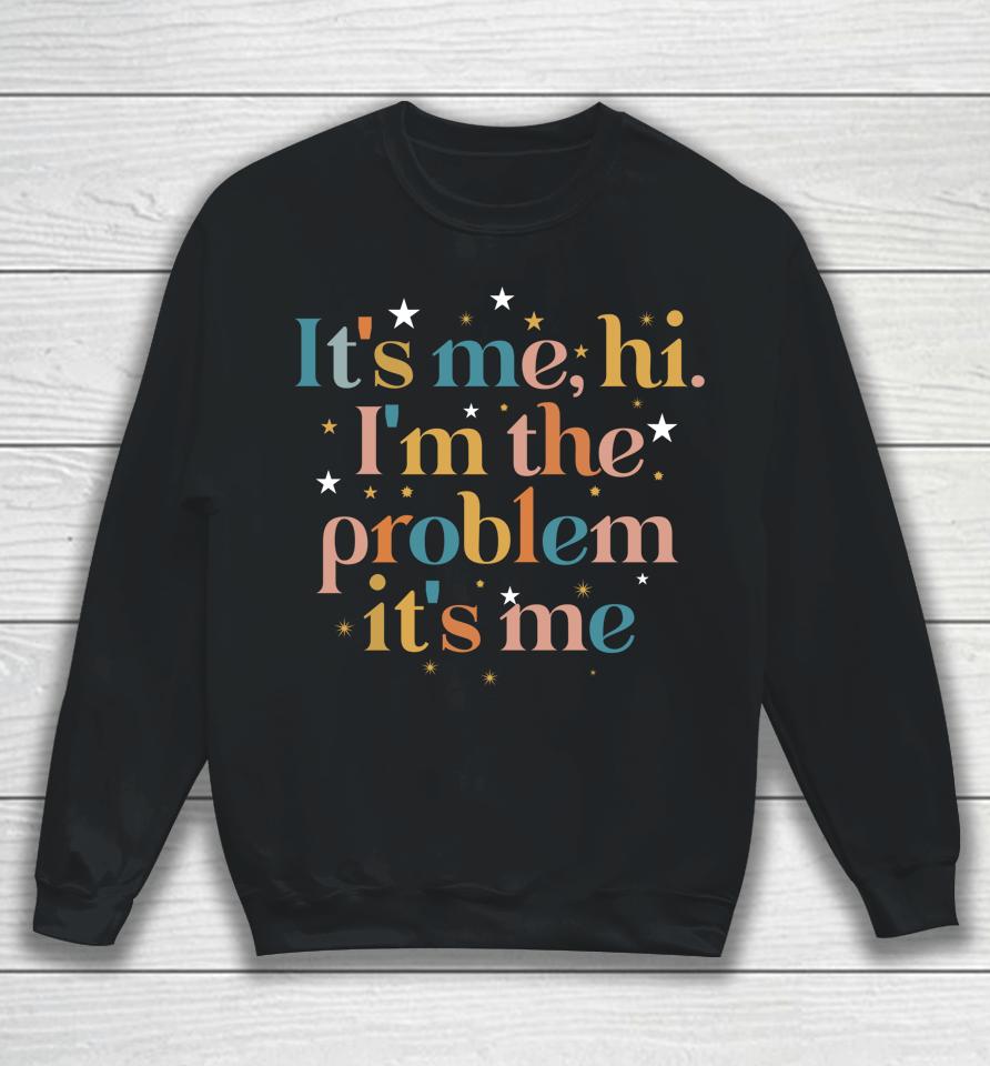 It's Me Hi I'm The Problem Its Me Sweatshirt