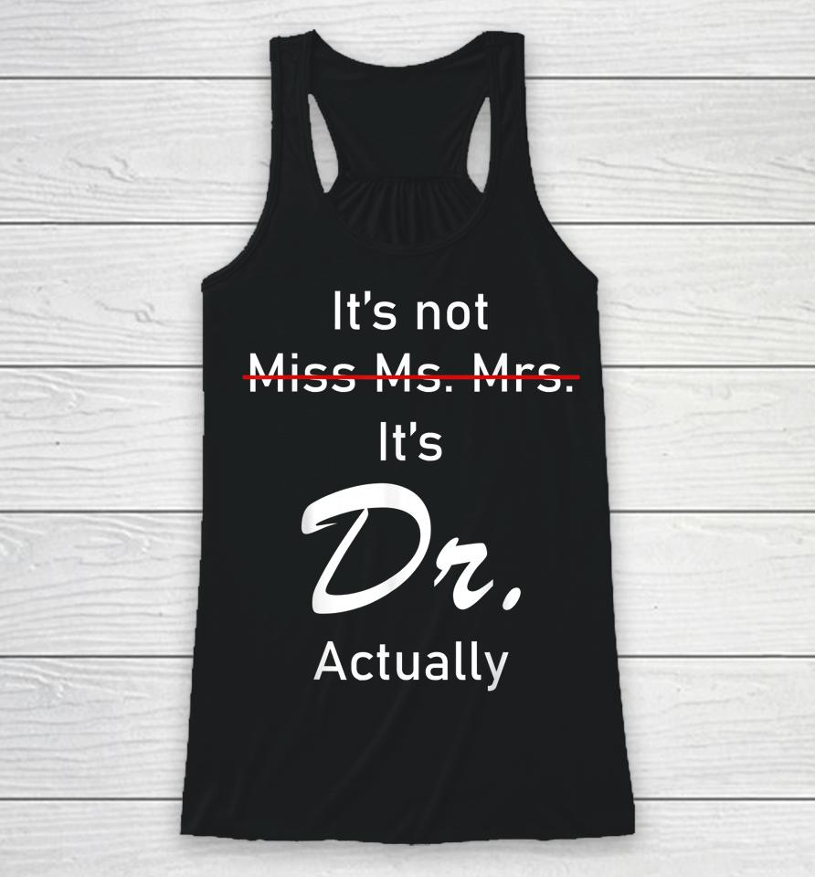 It’s Miss Ms Mrs Dr Actually Doctor Actually Dr Appreciation Racerback Tank
