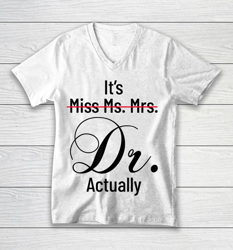 It's Miss Ms Mrs Dr Actually Doctor Graduation Appreciation Unisex V-Neck T-Shirt