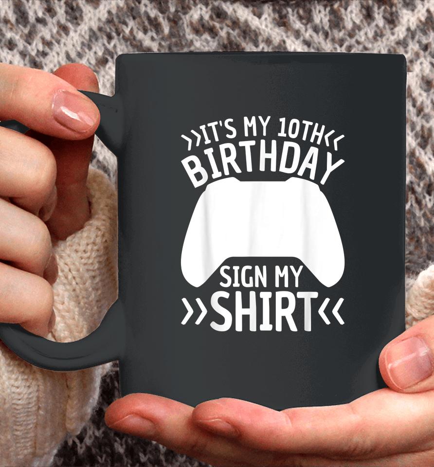 It's My 10Th Birthday Sign My Shirt 10 Years Old Boy Gamer Coffee Mug
