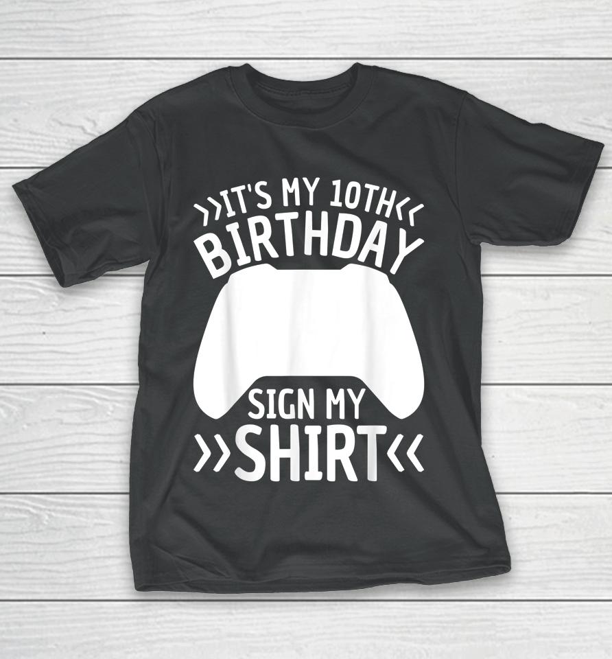 It's My 10Th Birthday Sign My Shirt 10 Years Old Boy Gamer T-Shirt