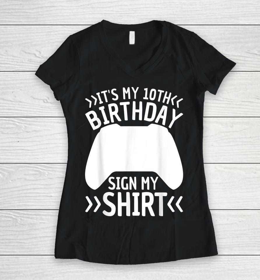 It's My 10Th Birthday Sign My Shirt 10 Years Old Boy Gamer Women V-Neck T-Shirt