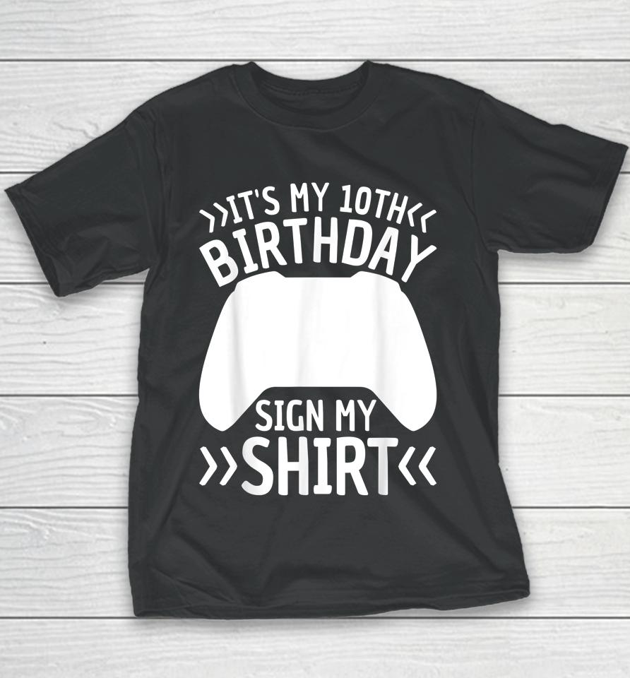 It's My 10Th Birthday Sign My Shirt 10 Years Old Boy Gamer Youth T-Shirt