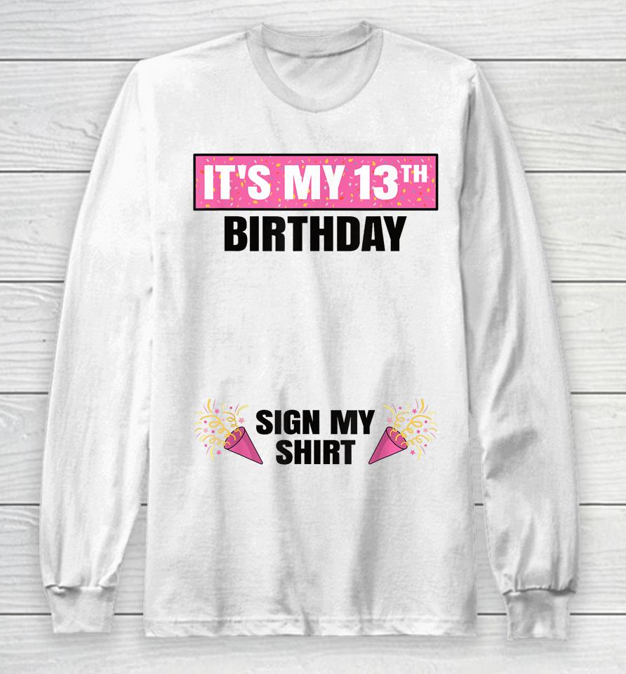 It's My 13Th Birthday 13 Years Old Girl Teenager Sign My Long Sleeve T-Shirt