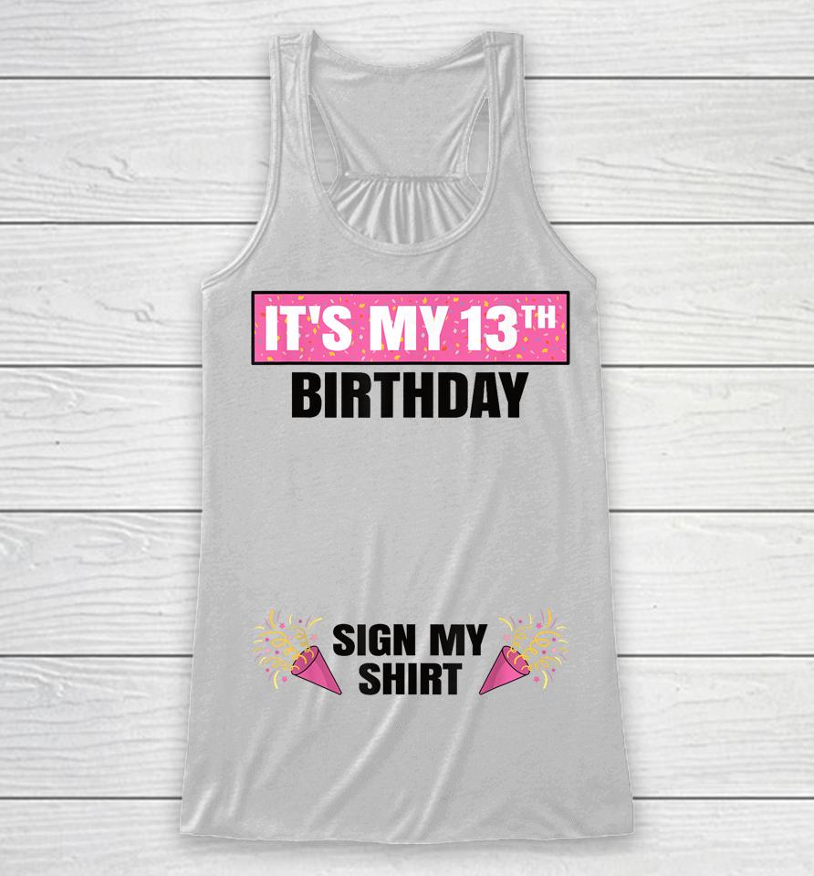 It's My 13Th Birthday 13 Years Old Girl Teenager Sign My Racerback Tank