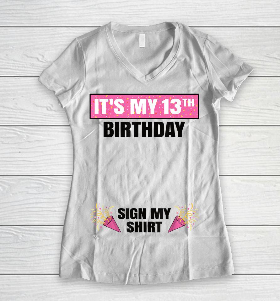It's My 13Th Birthday 13 Years Old Girl Teenager Sign My Women V-Neck T-Shirt