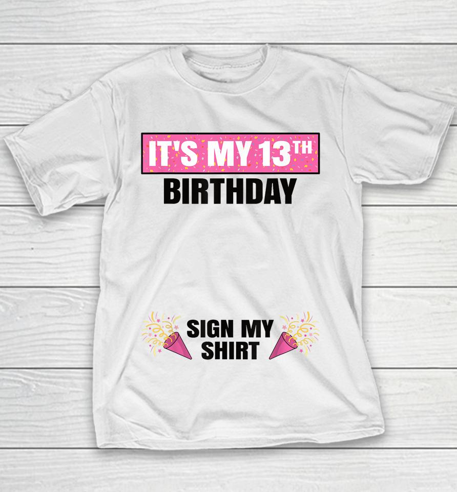 It's My 13Th Birthday 13 Years Old Girl Teenager Sign My Youth T-Shirt