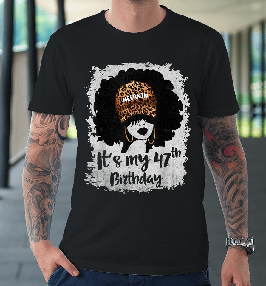 It's My 47Th Birthday 47 Years Old Leopard Melanin Girl Premium T-Shirt