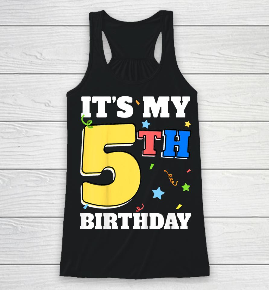 It's My 5Th Birthday 5 Five Happy Birthday Boy Or Girls Racerback Tank