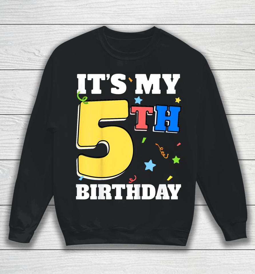 It's My 5Th Birthday 5 Five Happy Birthday Boy Or Girls Sweatshirt