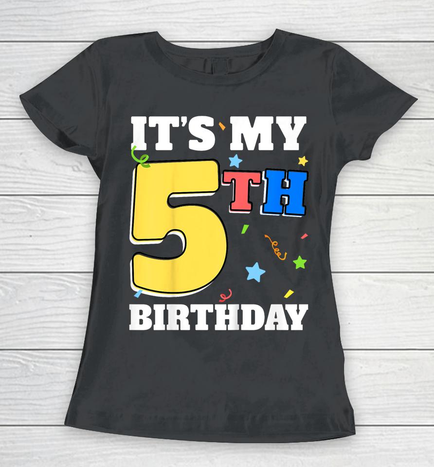 It's My 5Th Birthday 5 Five Happy Birthday Boy Or Girls Women T-Shirt
