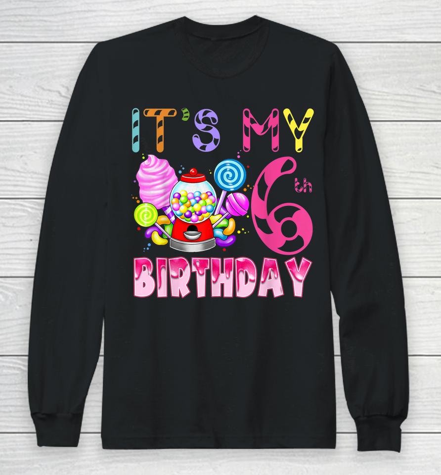 Its My 6Th Birthday Candy Candyland Birthday Girl 6 Year Old Long Sleeve T-Shirt
