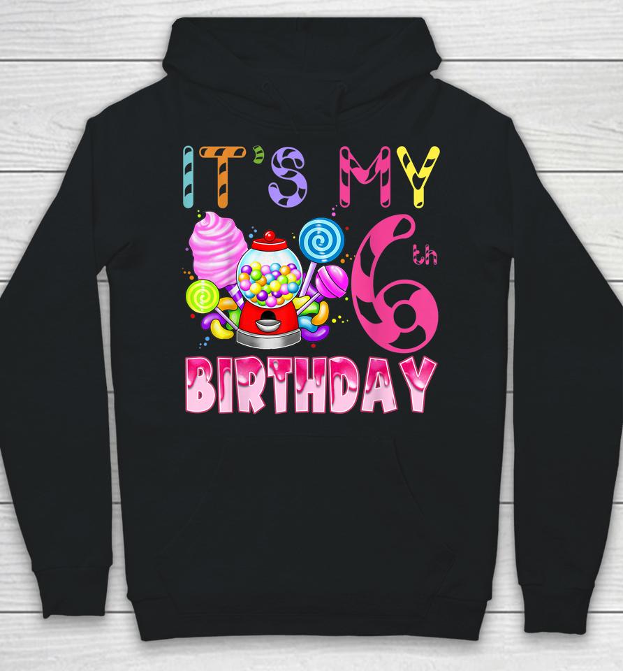 Its My 6Th Birthday Candy Candyland Birthday Girl 6 Year Old Hoodie