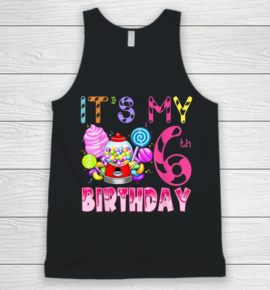 Its My 6Th Birthday Candy Candyland Birthday Girl 6 Year Old Unisex Tank Top