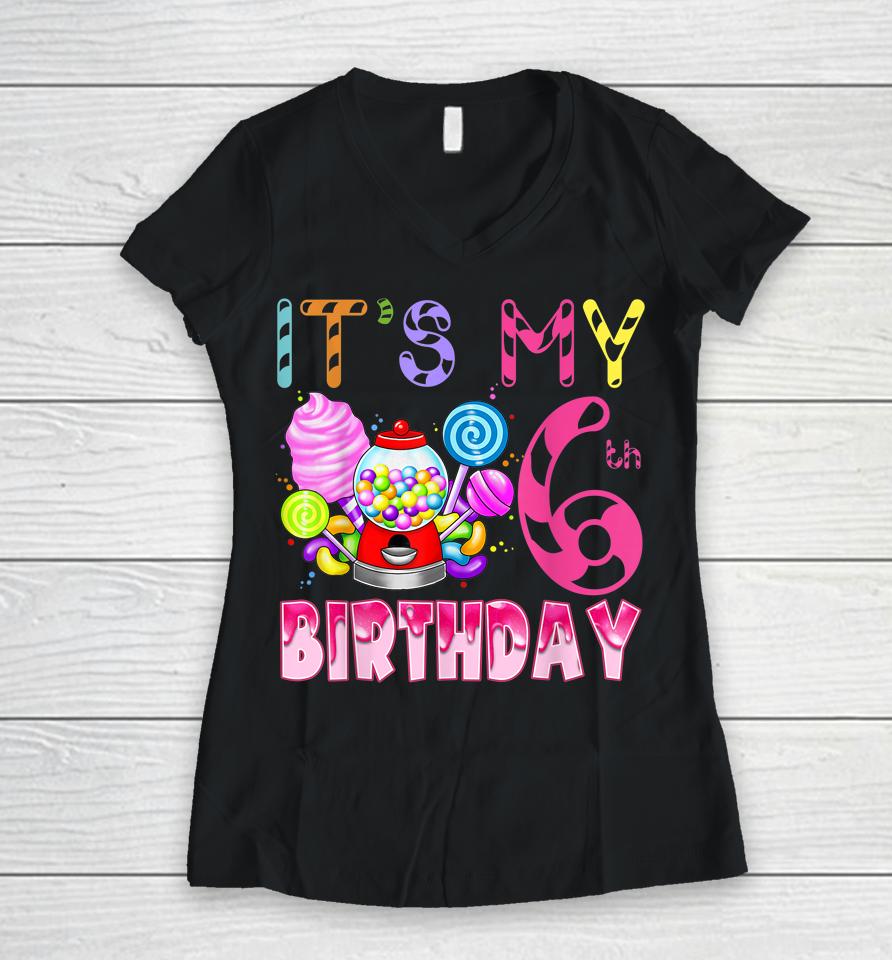 Its My 6Th Birthday Candy Candyland Birthday Girl 6 Year Old Women V-Neck T-Shirt