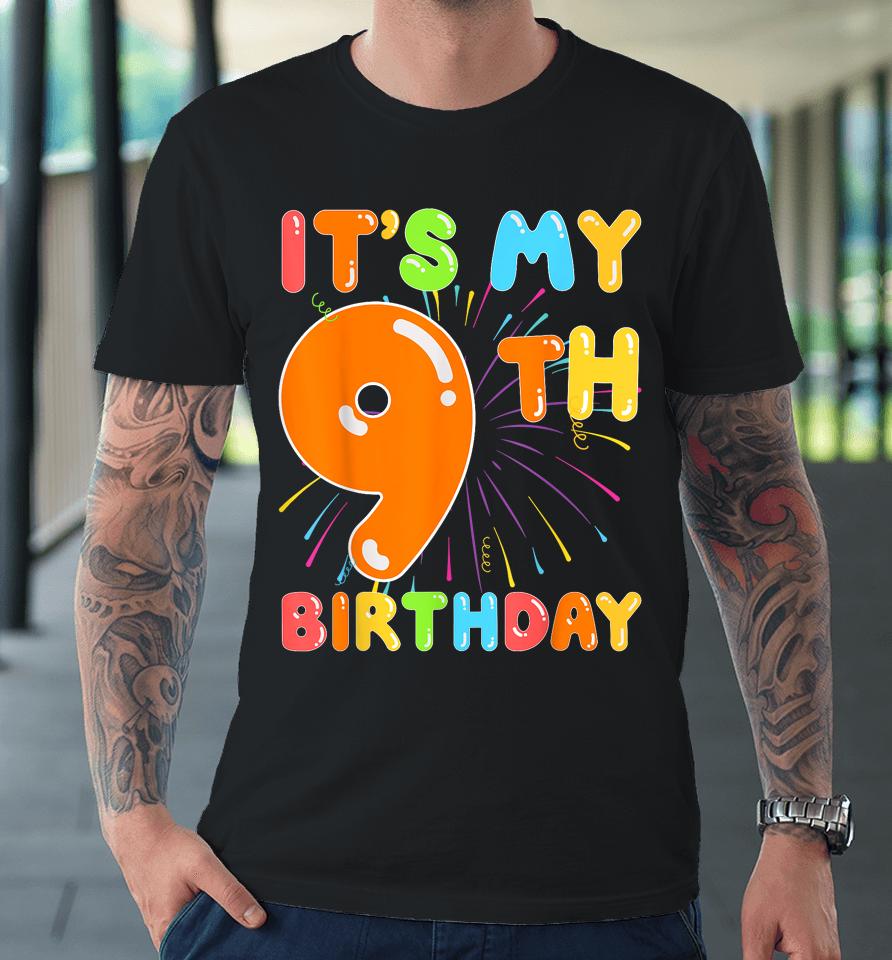 It's My 9Th Birthday 9 Nine Happy Birthday Boy Or Girls Art Premium T-Shirt