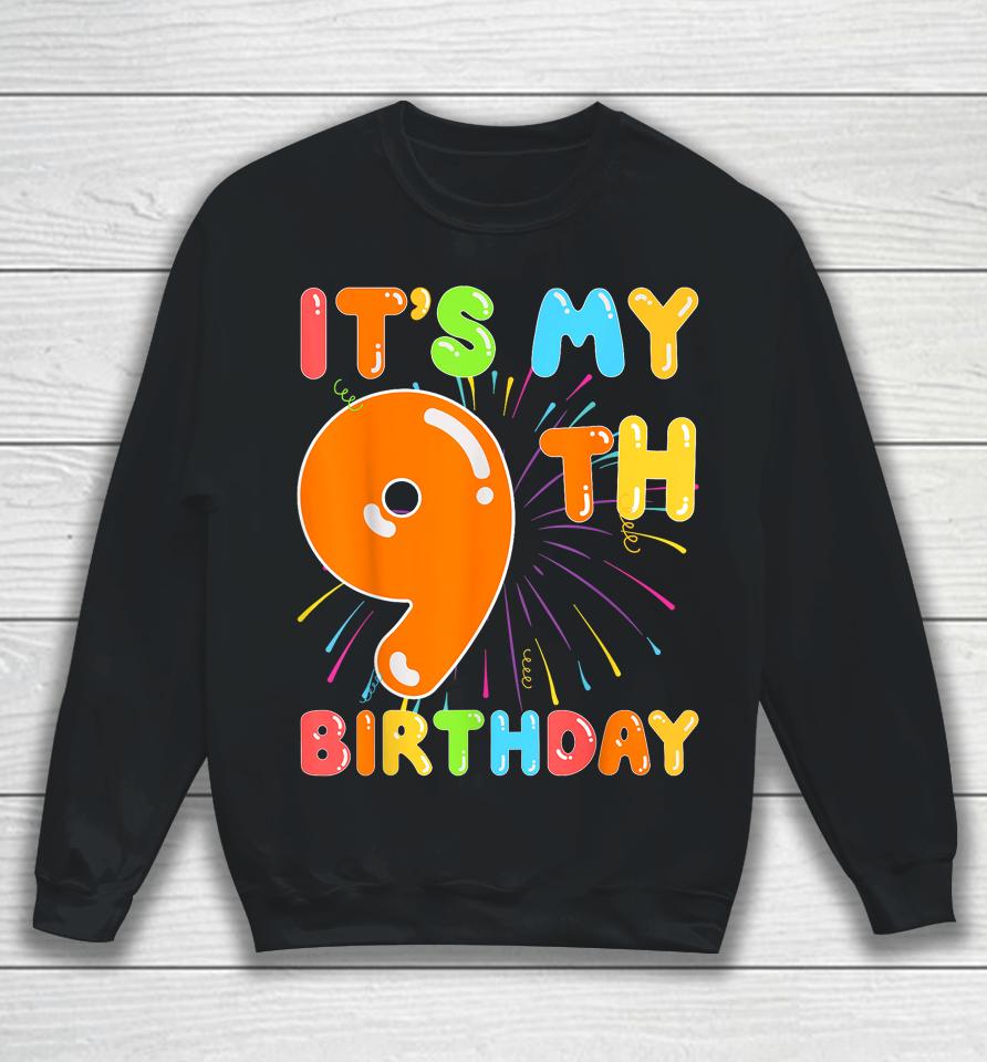 It's My 9Th Birthday 9 Nine Happy Birthday Boy Or Girls Art Sweatshirt