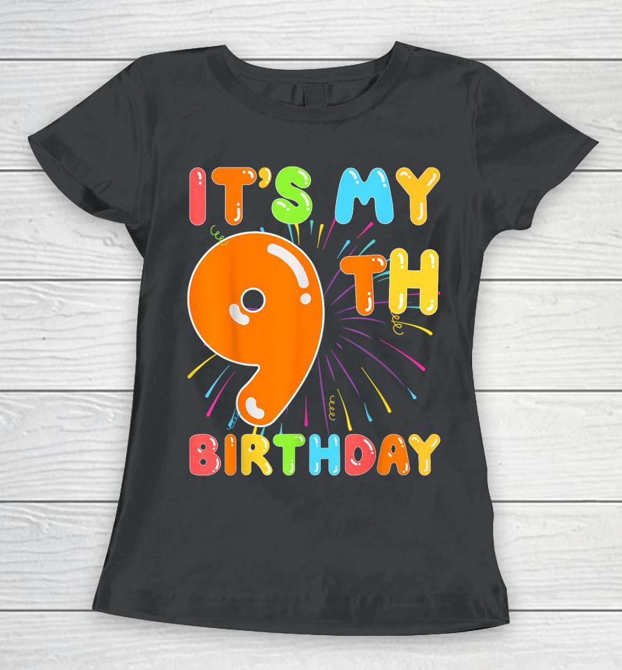 It's My 9Th Birthday 9 Nine Happy Birthday Boy Or Girls Art Women T-Shirt