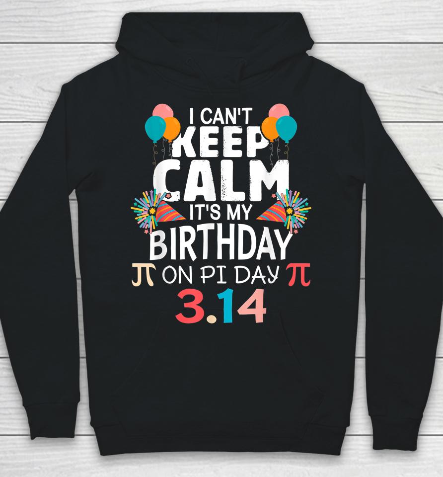 It’s My Birthday Pi Day 3 14 March 14Th Pi Day Hoodie