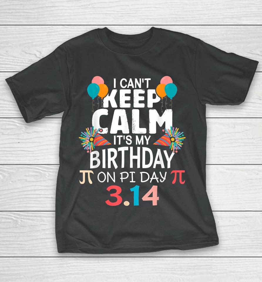 It’s My Birthday Pi Day 3 14 March 14Th Pi Day T-Shirt