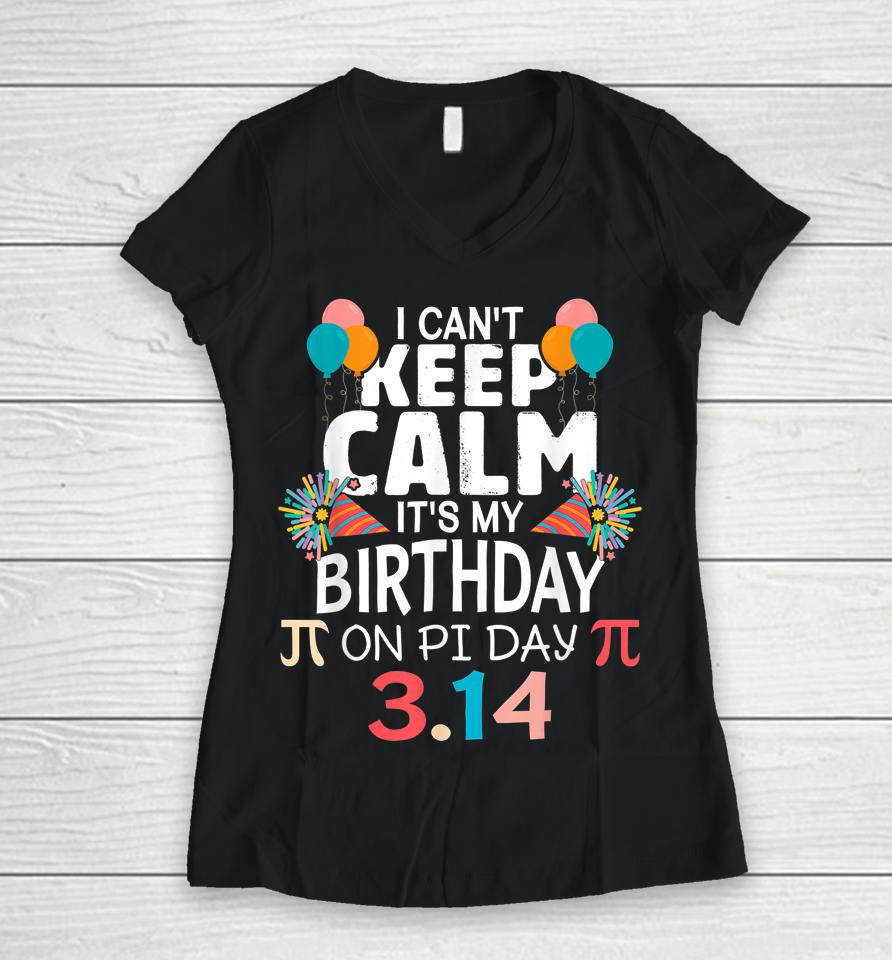 It’s My Birthday Pi Day 3 14 March 14Th Pi Day Women V-Neck T-Shirt