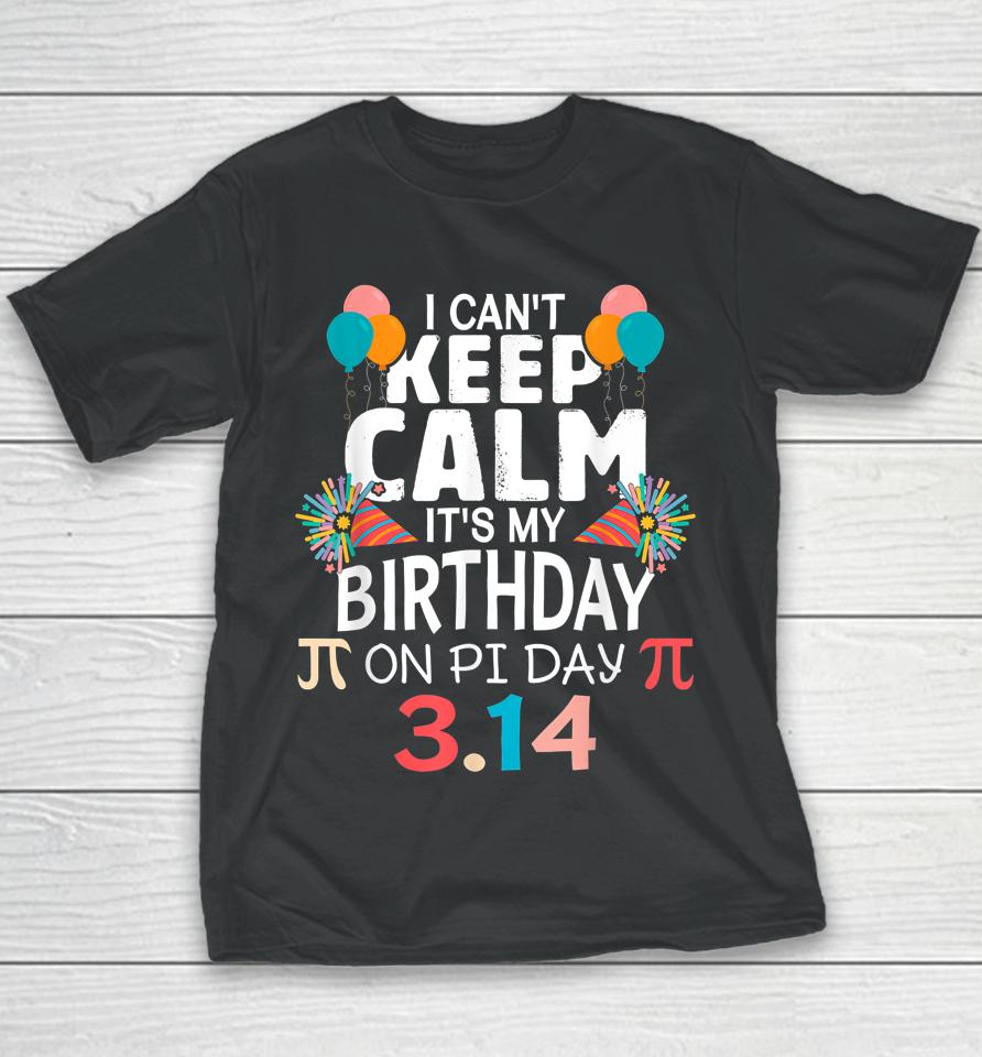 It’s My Birthday Pi Day 3 14 March 14Th Pi Day Youth T-Shirt