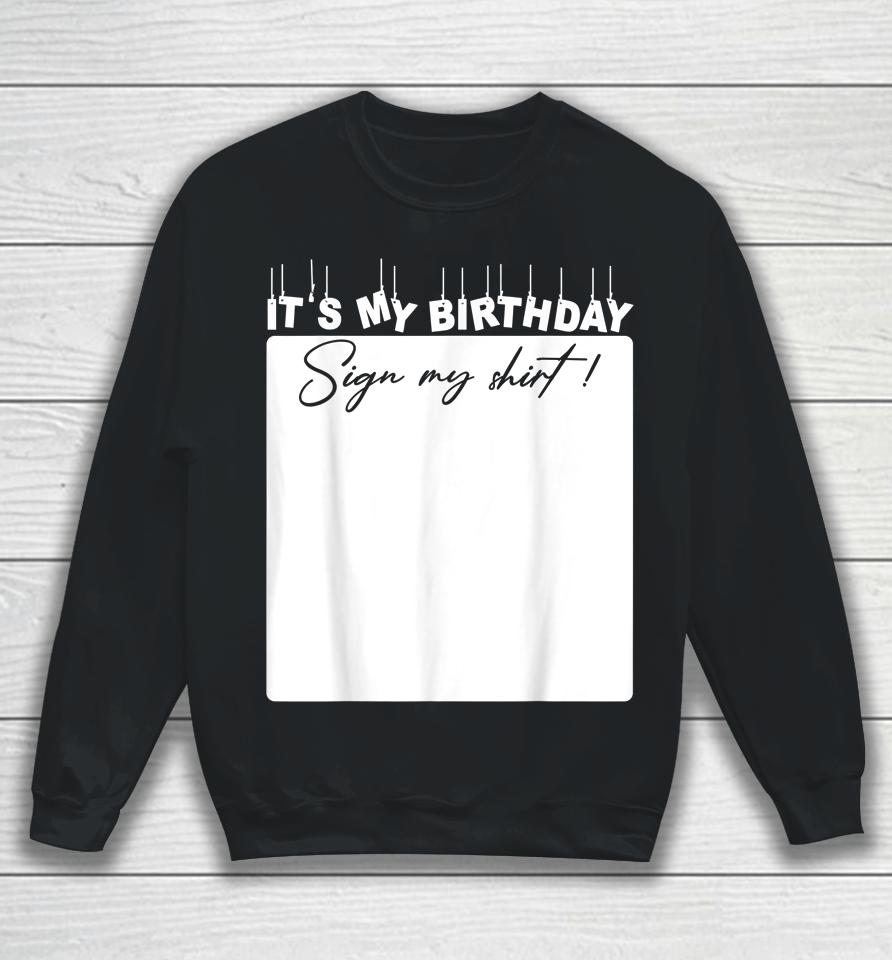 It's My Birthday Sign My Shirt Birthday Gift Sweatshirt