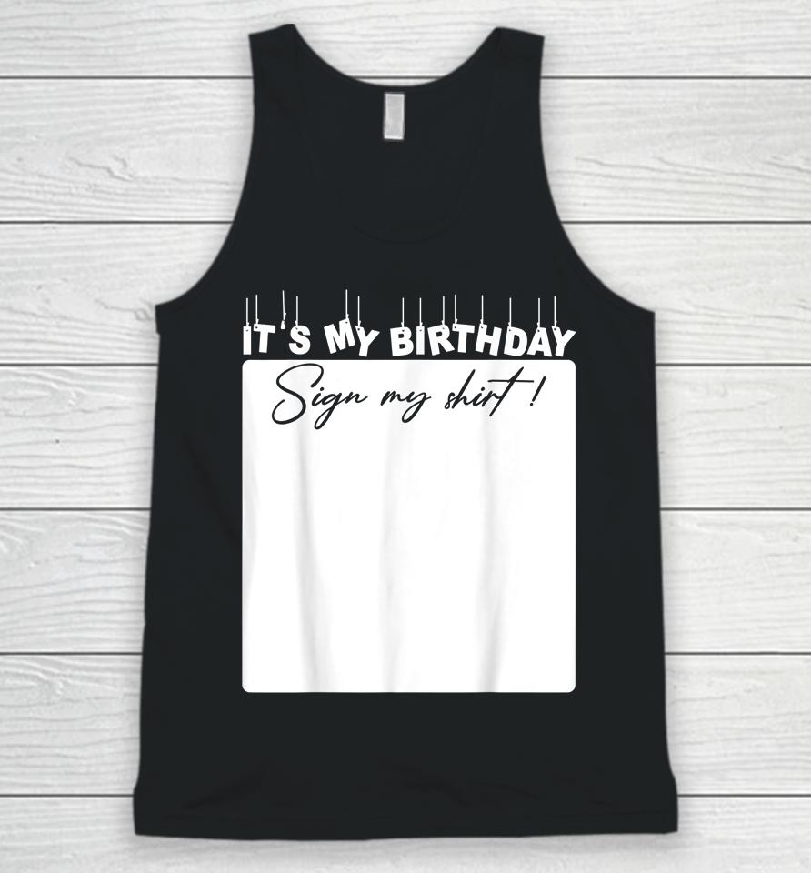 It's My Birthday Sign My Shirt Birthday Gift Unisex Tank Top