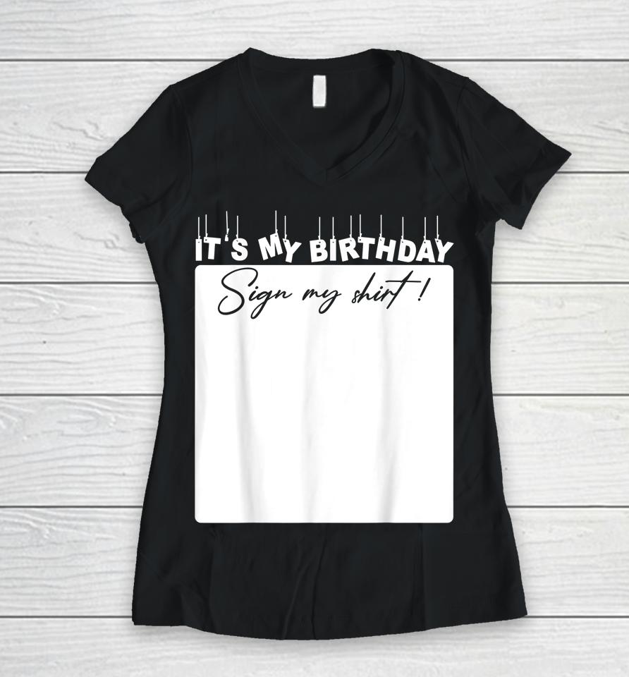 It's My Birthday Sign My Shirt Birthday Gift Women V-Neck T-Shirt