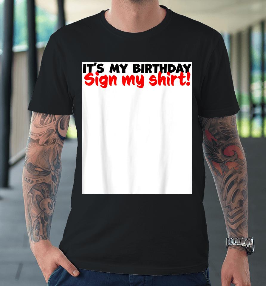 It's My Birthday Sign My Premium T-Shirt