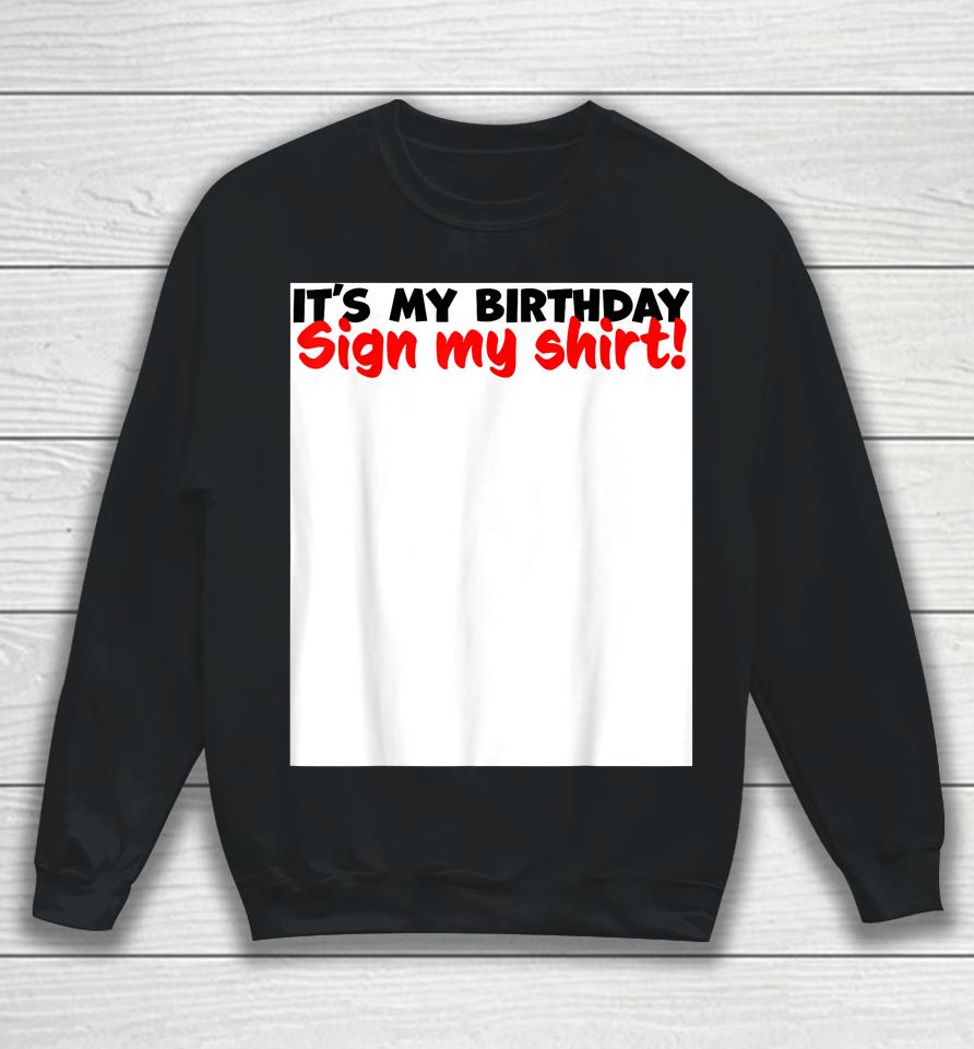 It's My Birthday Sign My Sweatshirt