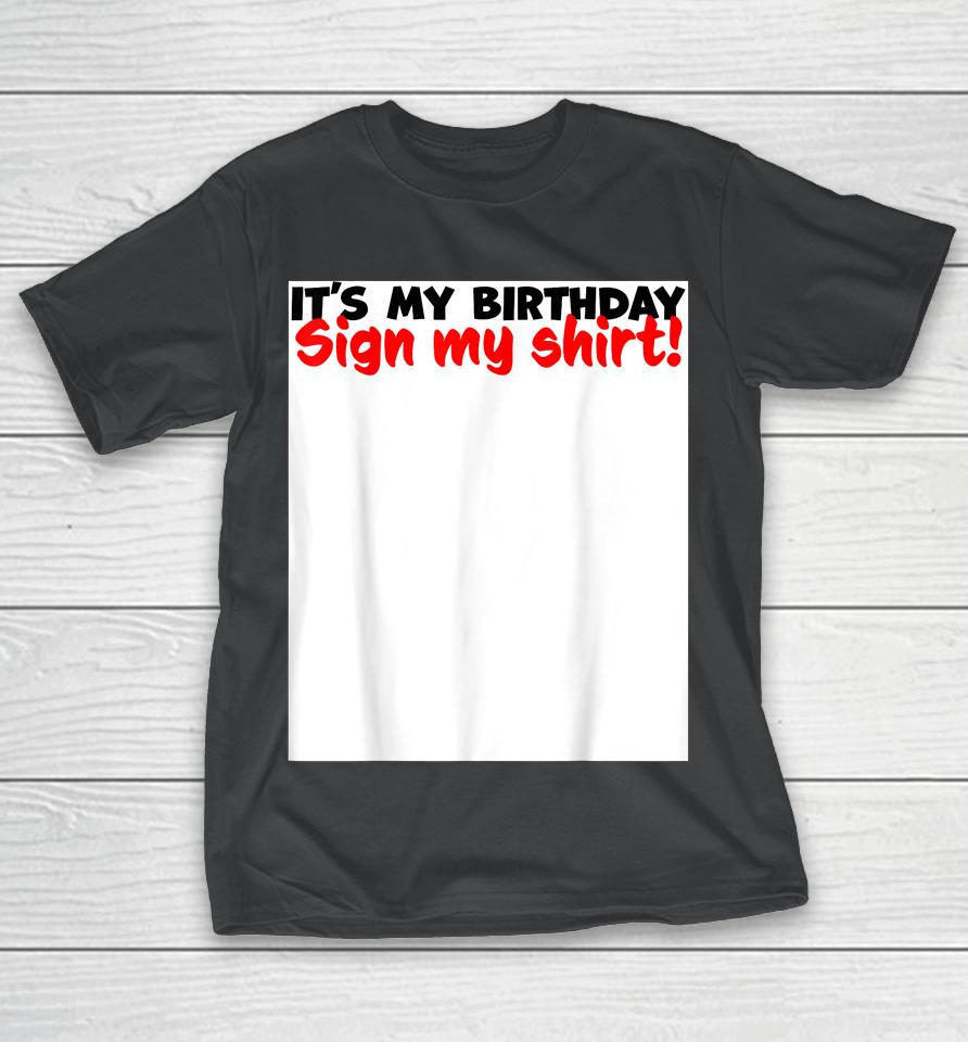 It's My Birthday Sign My T-Shirt