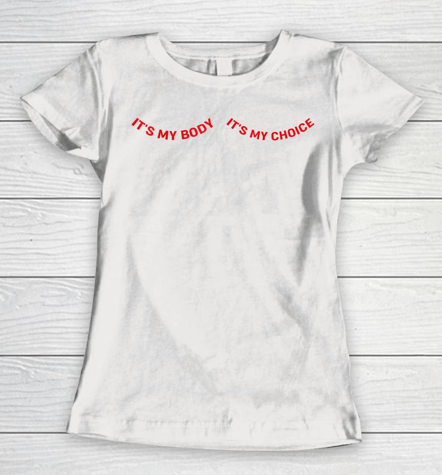It's My Body And My Choice Feminist Feminism Woman Up Women T-Shirt