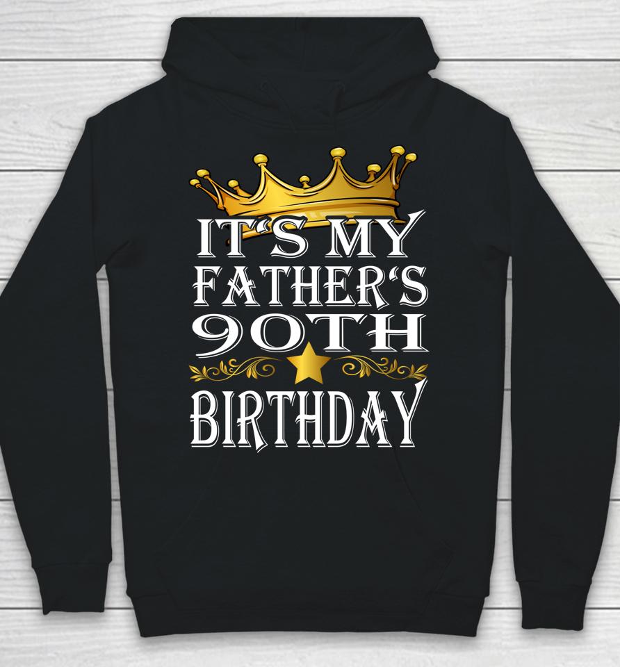 It's My Father's 90Th Birthday Crown King 90Th Birthday Hoodie