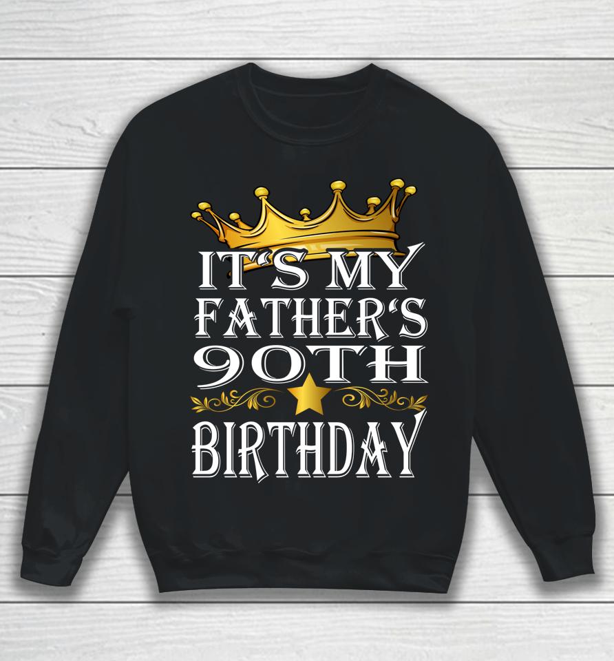 It's My Father's 90Th Birthday Crown King 90Th Birthday Sweatshirt