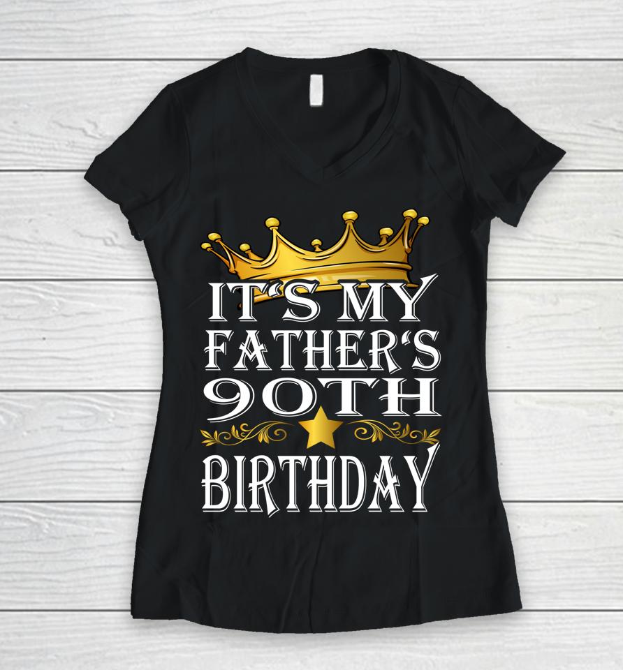 It's My Father's 90Th Birthday Crown King 90Th Birthday Women V-Neck T-Shirt