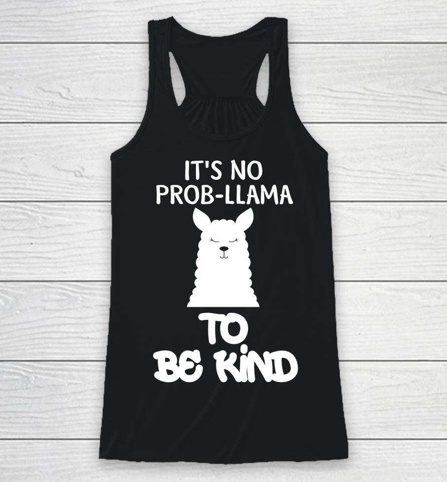 It's No Prob-Llama To Be Kind Anti Bullying Kind Orange Kindness Racerback Tank