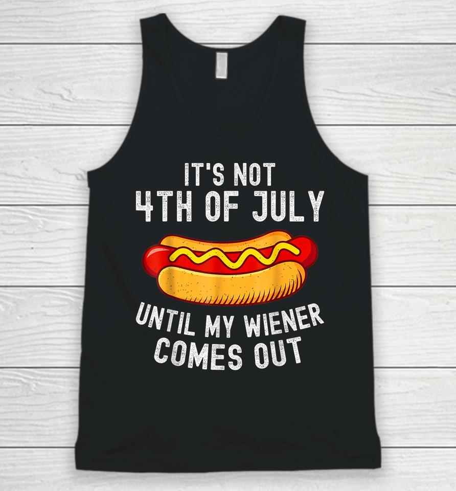 It's Not 4Th Of July Until My Wiener Comes Out Funny Hotdog Unisex Tank Top