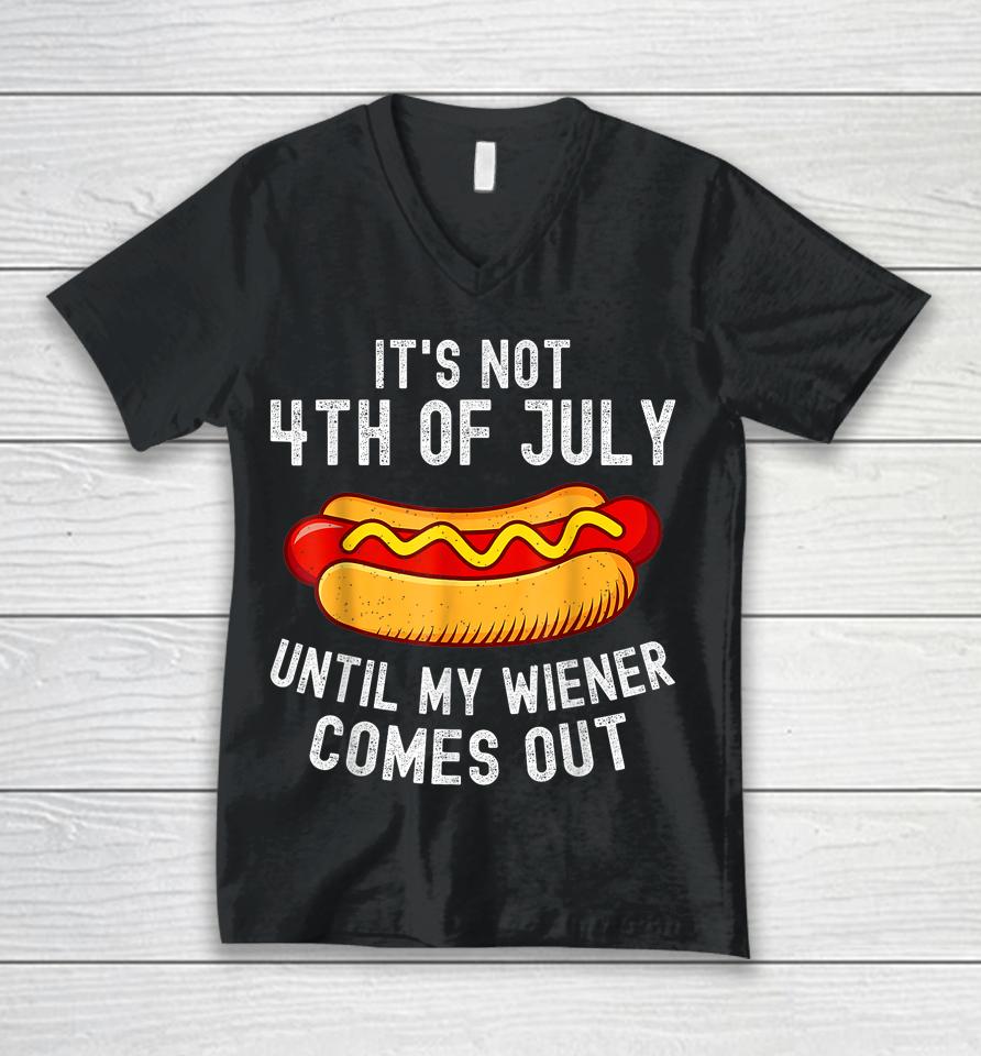 It's Not 4Th Of July Until My Wiener Comes Out Funny Hotdog Unisex V-Neck T-Shirt