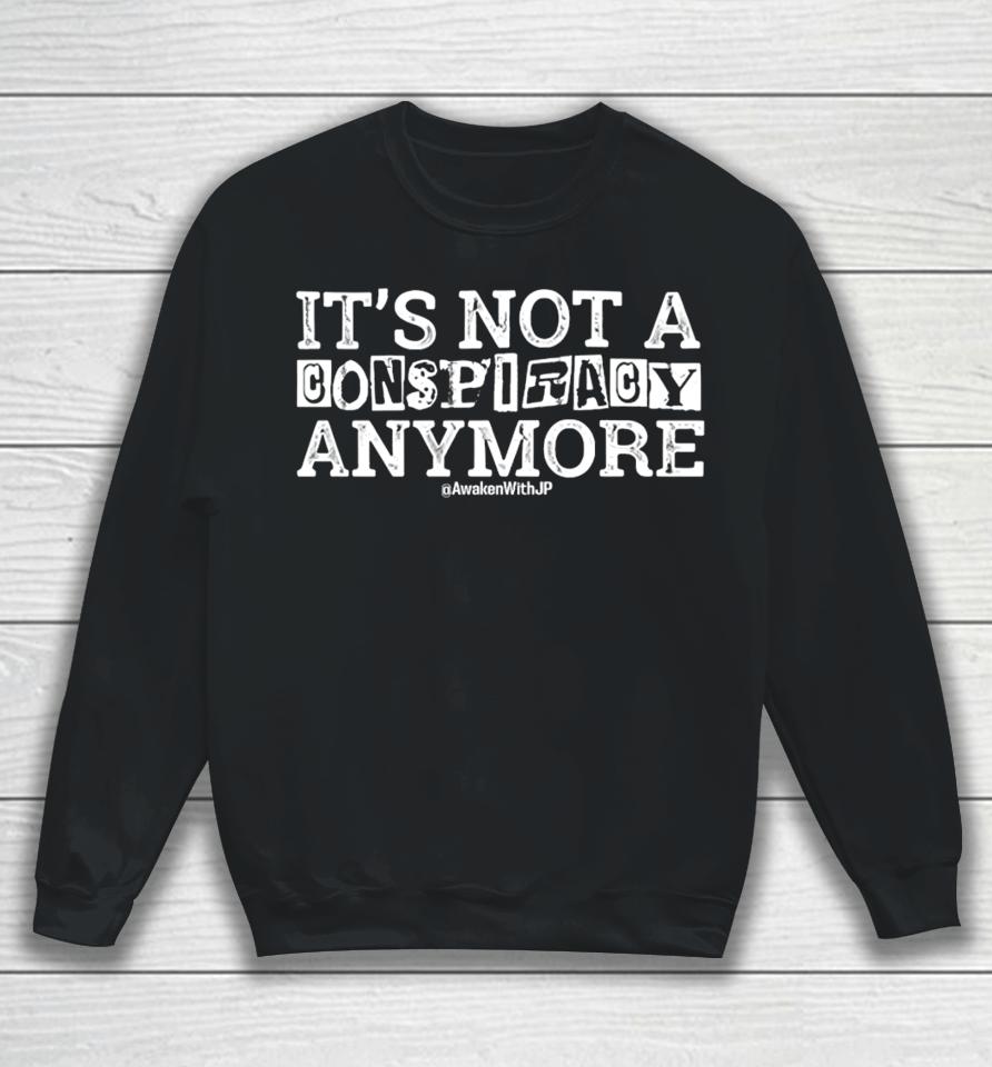 It’s Not A Conspiracy Anymore Sweatshirt