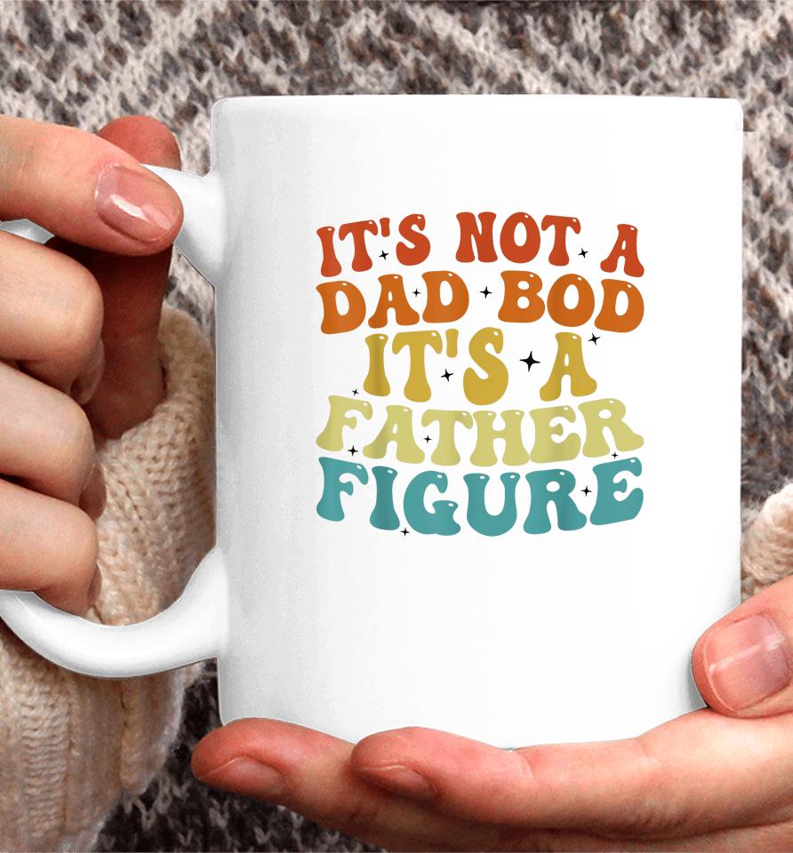 It's Not A Dad Bod It's A Father Figure 2023 Father's Day Coffee Mug