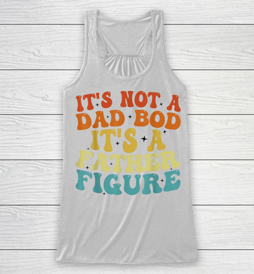 It's Not A Dad Bod It's A Father Figure 2023 Father's Day Racerback Tank