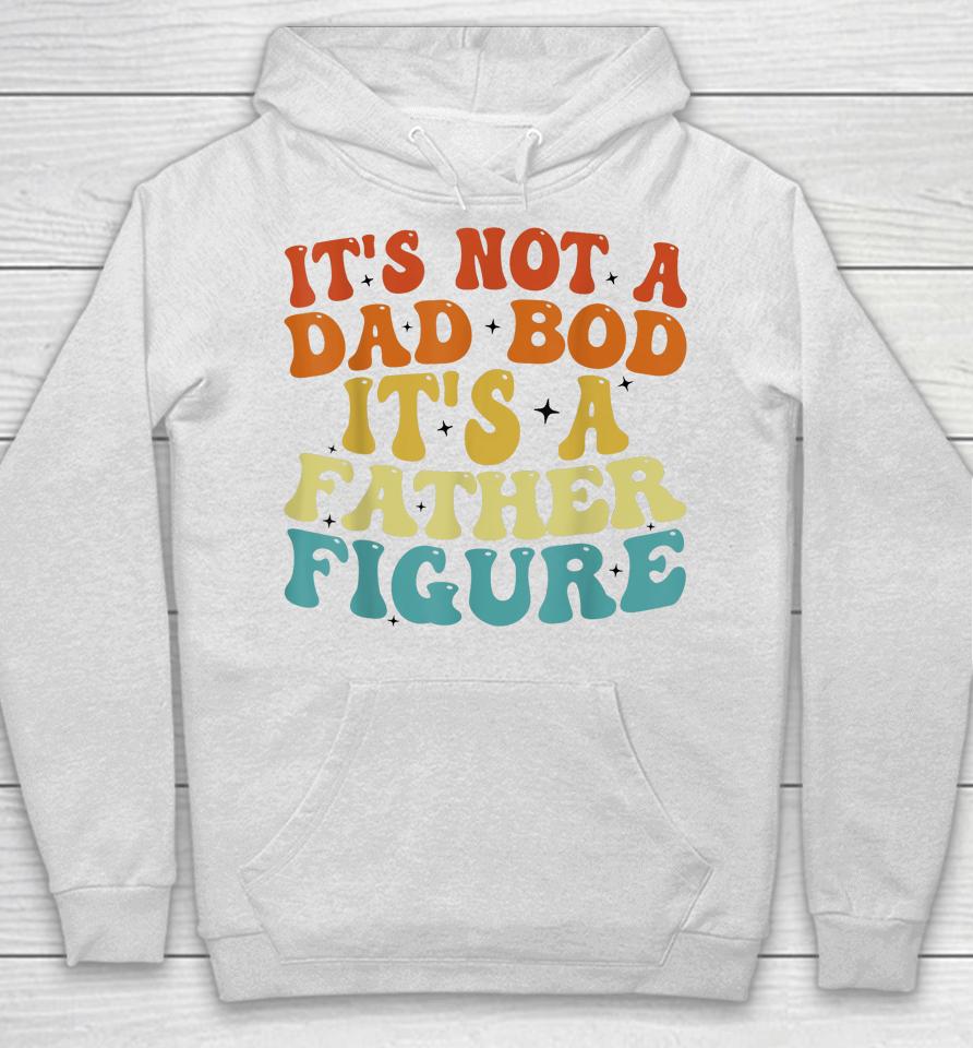 It's Not A Dad Bod It's A Father Figure 2023 Father's Day Hoodie